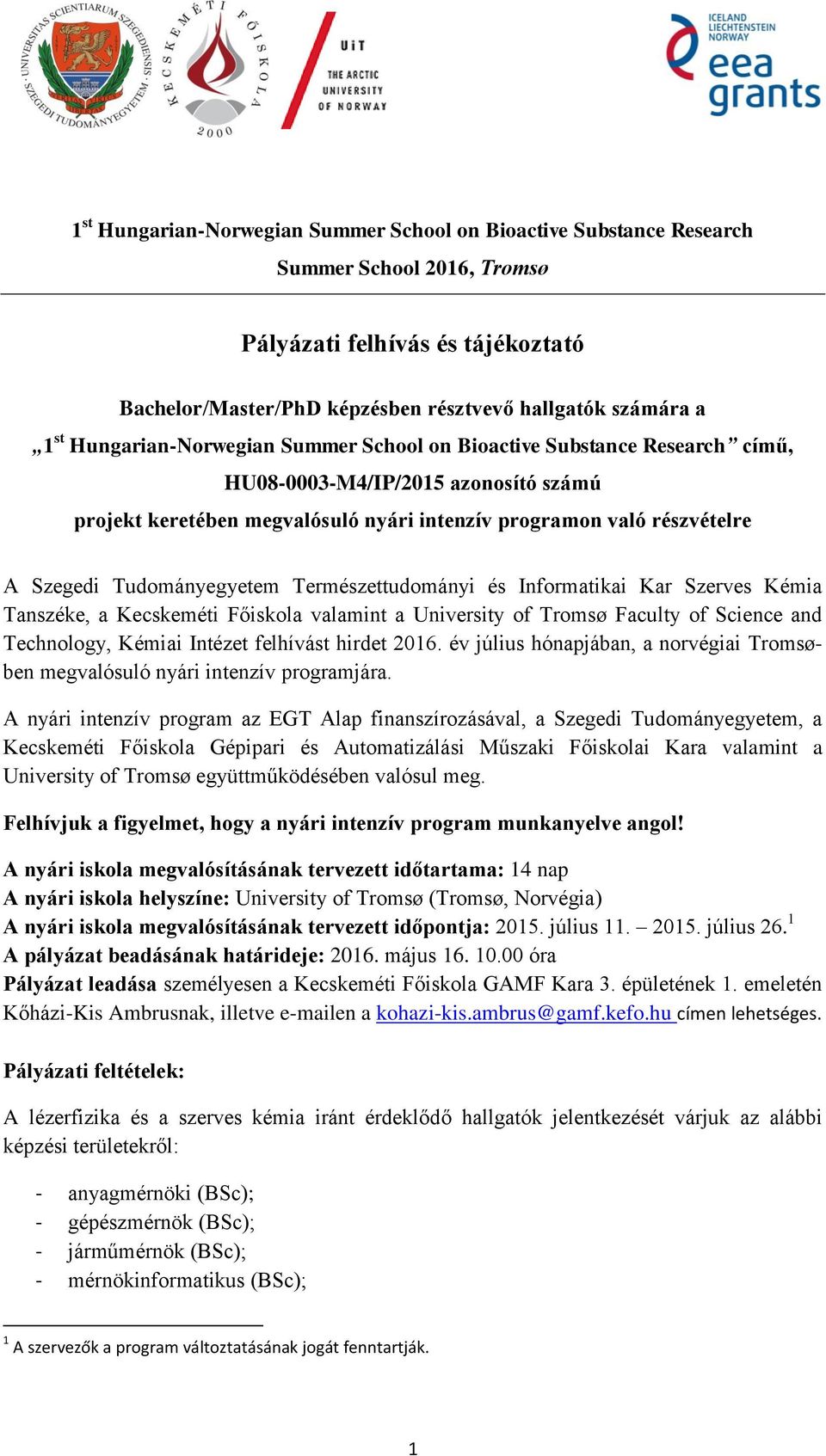 Tudományegyetem Természettudományi és Informatikai Kar Szerves Kémia Tanszéke, a Kecskeméti Főiskola valamint a University of Tromsø Faculty of Science and Technology, Kémiai Intézet felhívást hirdet.