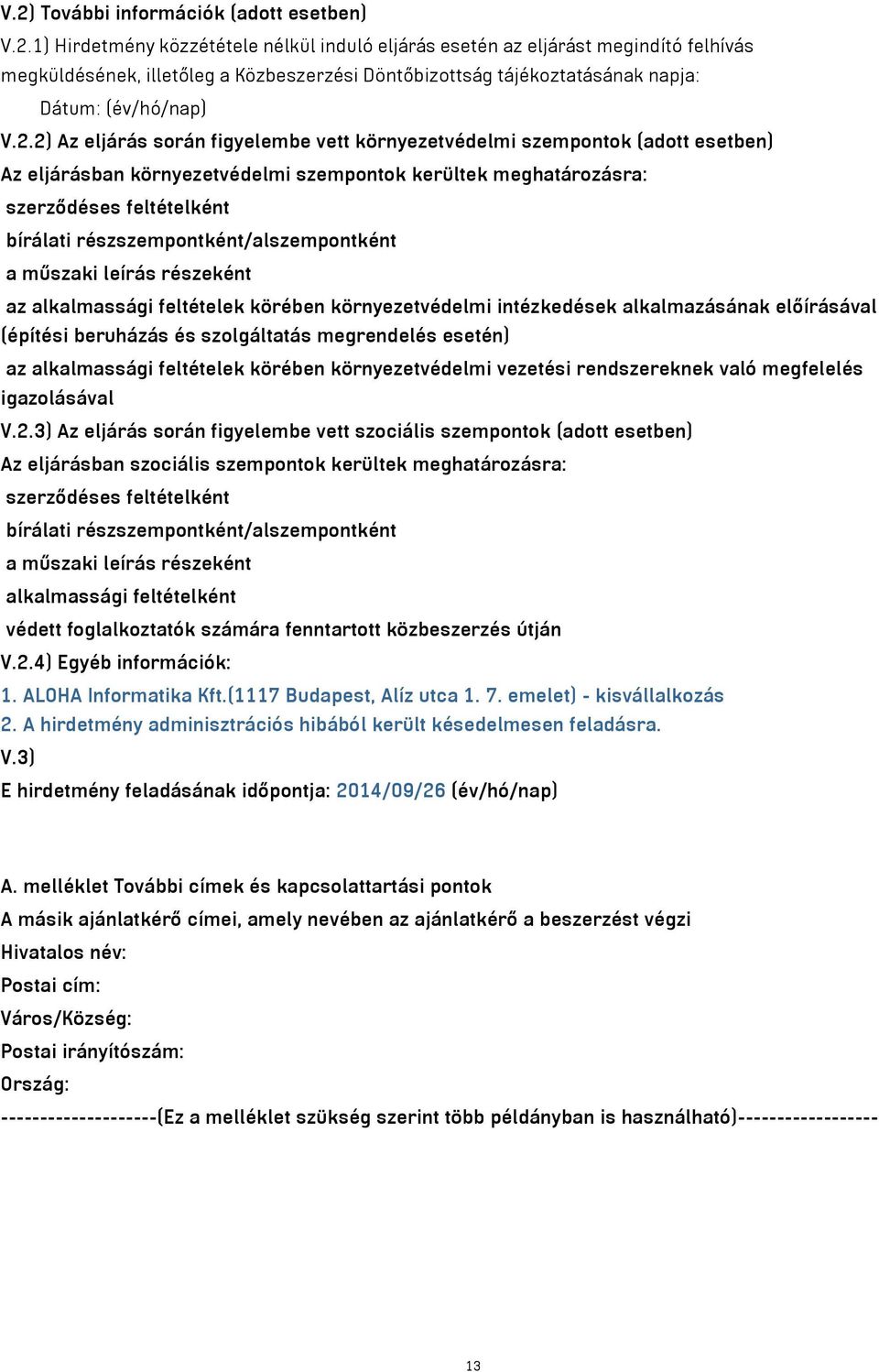 részszempontként/alszempontként a műszaki leírás részeként az alkalmassági feltételek körében környezetvédelmi intézkedések alkalmazásának előírásával (építési beruházás és szolgáltatás megrendelés