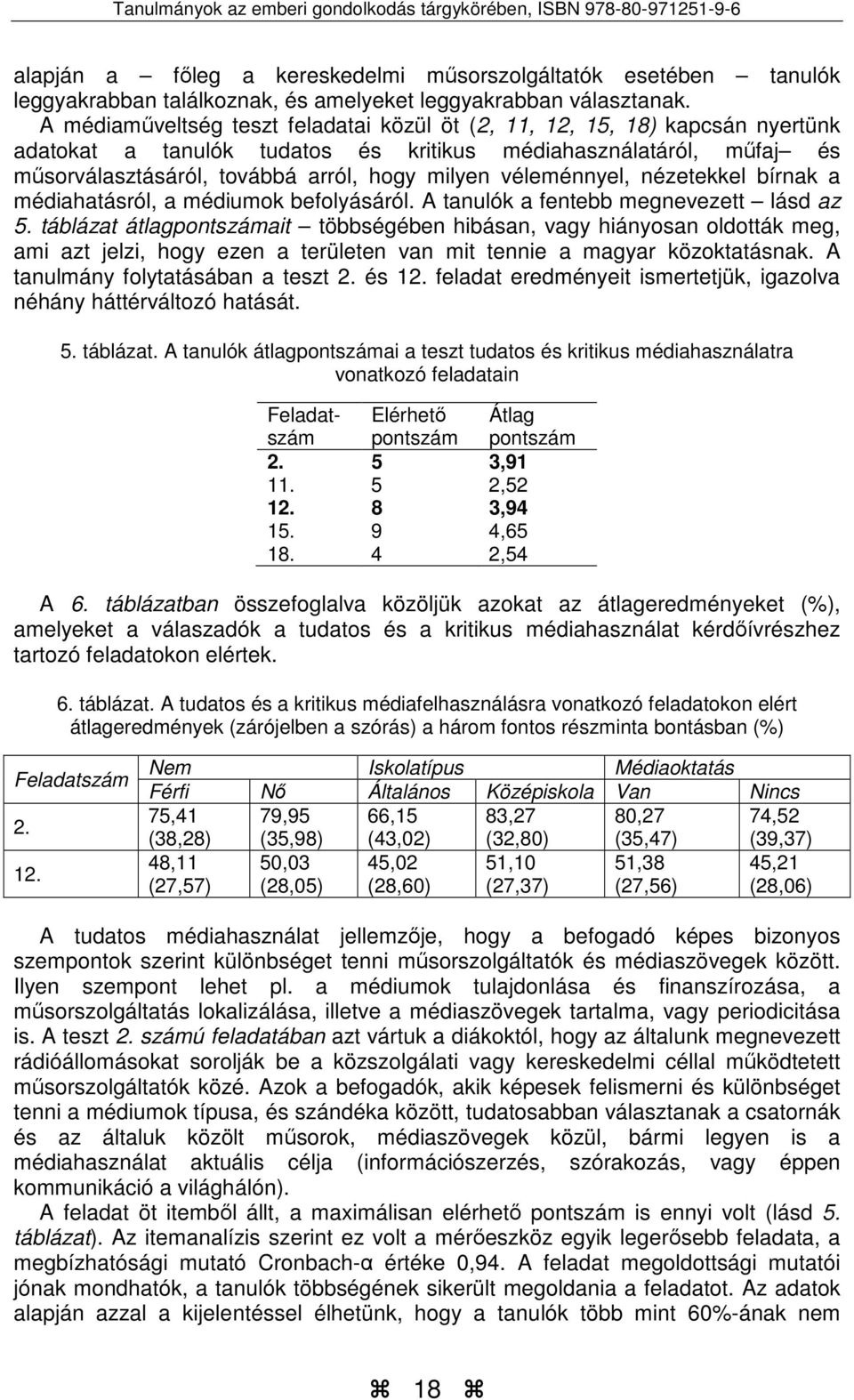 véleménnyel, nézetekkel bírnak a médiahatásról, a médiumok befolyásáról. A tanulók a fentebb megnevezett lásd az 5.