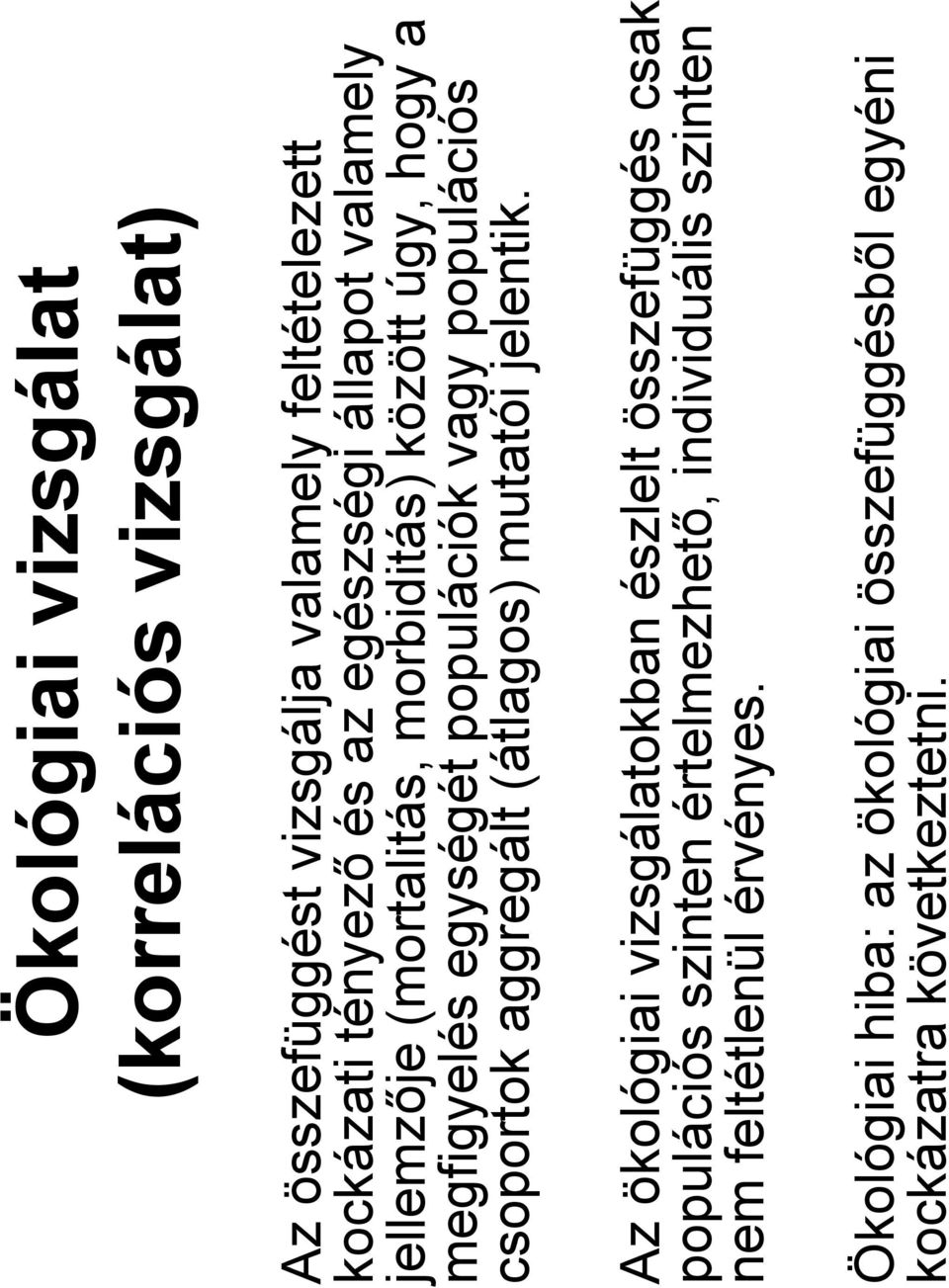 populációs csoportok aggregált (átlagos) mutatói jelentik.