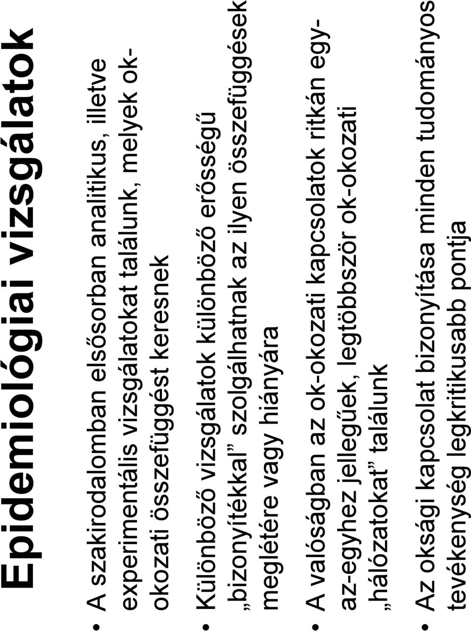 összefüggések meglétére vagy hiányára A valóságban az ok-okozati kapcsolatok ritkán egyaz-egyhez jellegőek,