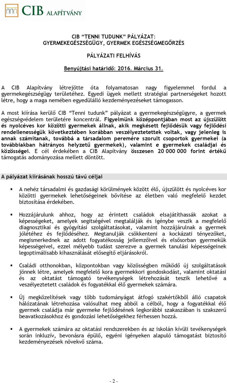 Egyedi ügyek mellett stratégiai partnerségeket hozott létre, hogy a maga nemében egyedülálló kezdeményezéseket támogasson.