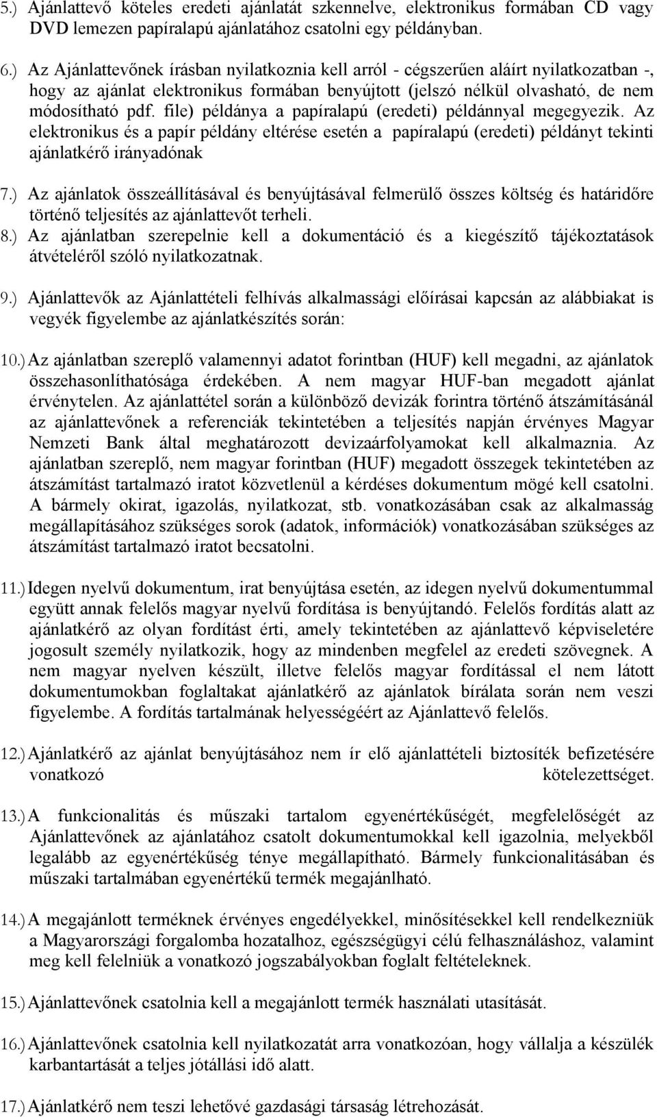 file) példánya a papíralapú (eredeti) példánnyal megegyezik. Az elektronikus és a papír példány eltérése esetén a papíralapú (eredeti) példányt tekinti ajánlatkérő irányadónak 7.