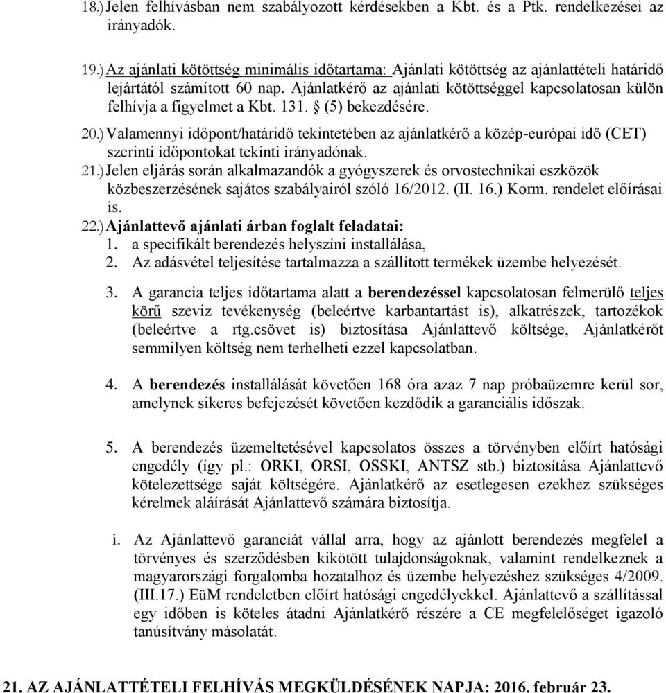 Ajánlatkérő az ajánlati kötöttséggel kapcsolatosan külön felhívja a figyelmet a Kbt. 131. (5) bekezdésére. 20.