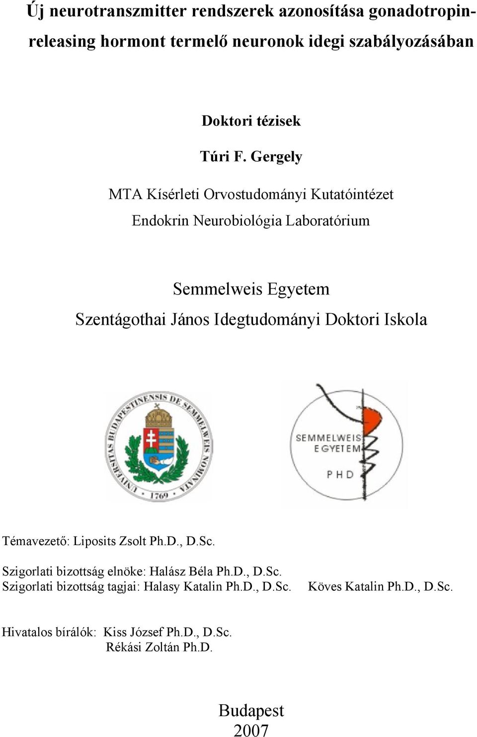 Idegtudományi Doktori Iskola Témavezető: Liposits Zsolt Ph.D., D.Sc. Szigorlati bizottság elnöke: Halász Béla Ph.D., D.Sc. Szigorlati bizottság tagjai: Halasy Katalin Ph.