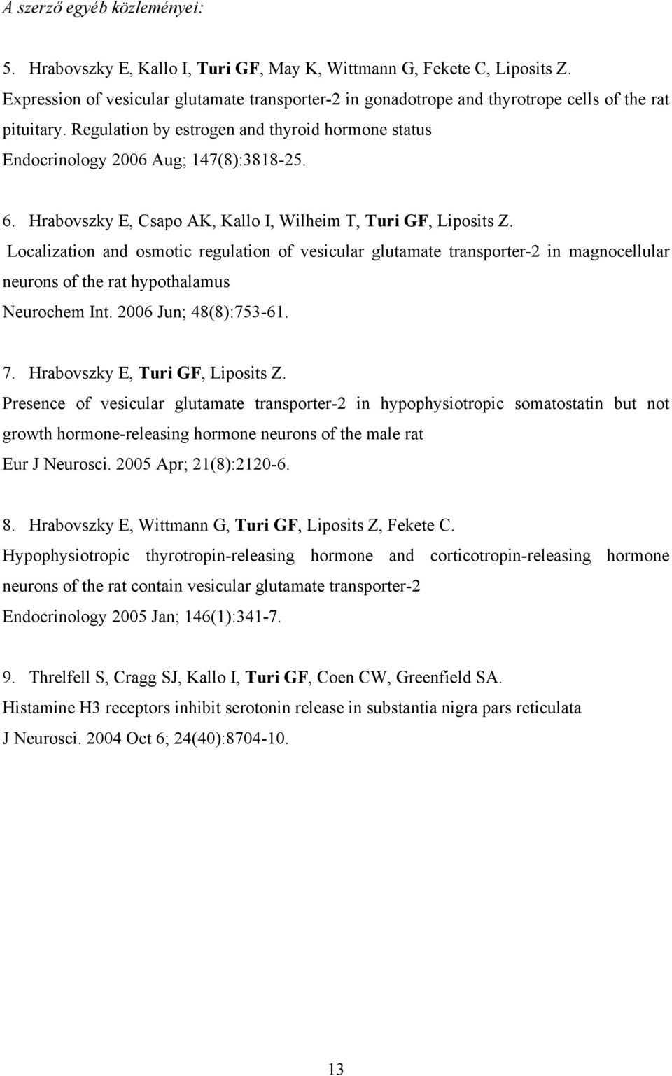 Hrabovszky E, Csapo AK, Kallo I, Wilheim T, Turi GF, Liposits Z.