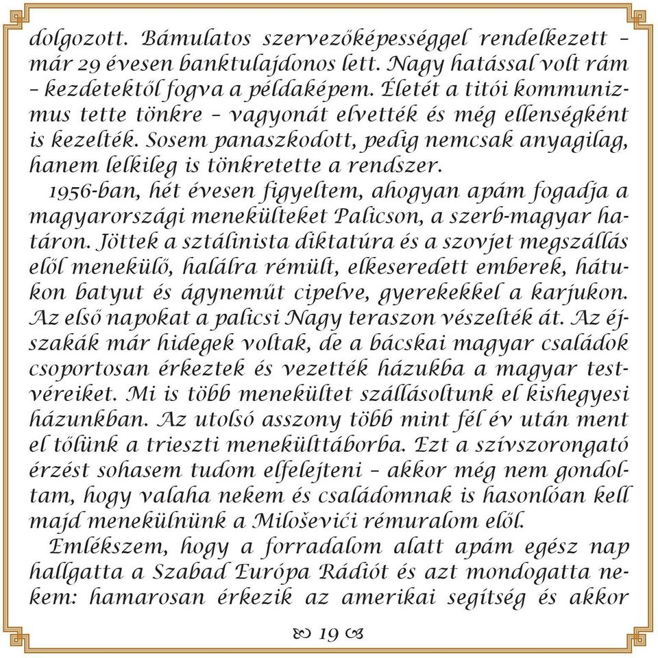 1956-ban, hét évesen figyeltem, ahogyan apám fogadja a magyarországi menekülteket Palicson, a szerb-magyar határon.