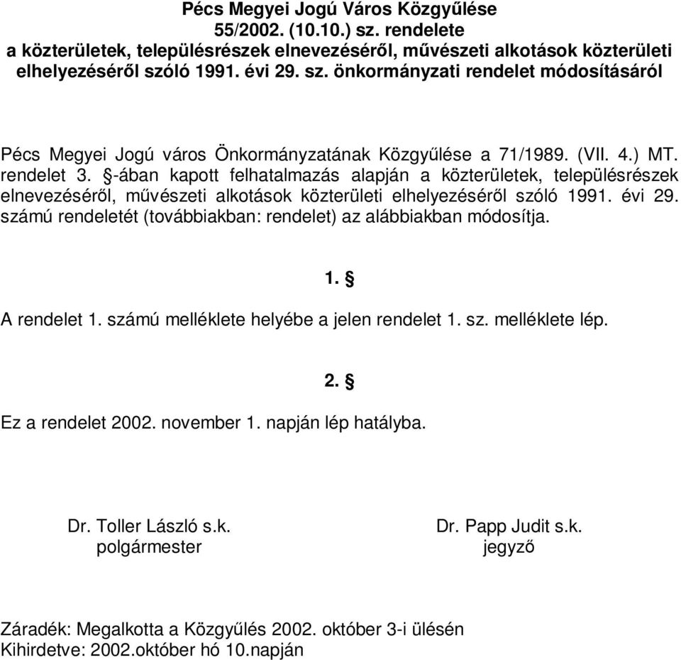 számú rendeletét (továbbiakban: rendelet) az alábbiakban módosítja. A rendelet 1. számú melléklete helyébe a jelen rendelet 1. sz. melléklete lép. 1. 2. Ez a rendelet 2002. november 1.