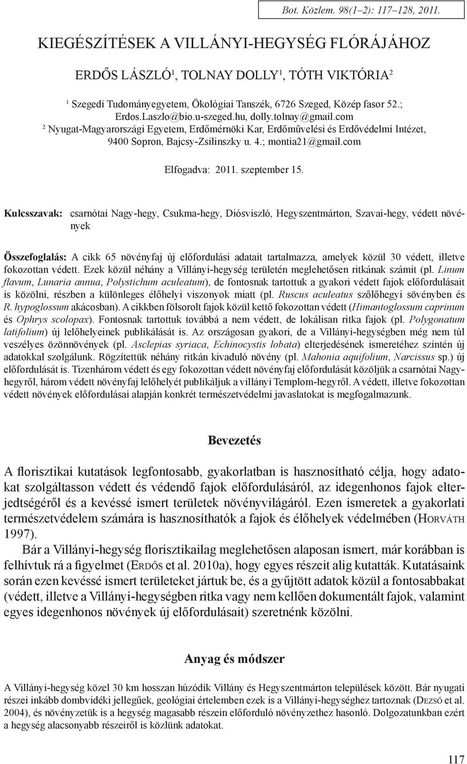 hu, dolly.tolnay@gmail.com 2 Nyugat-Magyarországi Egyetem, Erdőmérnöki Kar, Erdőművelési és Erdővédelmi Intézet, 9400 Sopron, Bajcsy-Zsilinszky u. 4.; montia21@gmail.com Elfogadva: 2011.