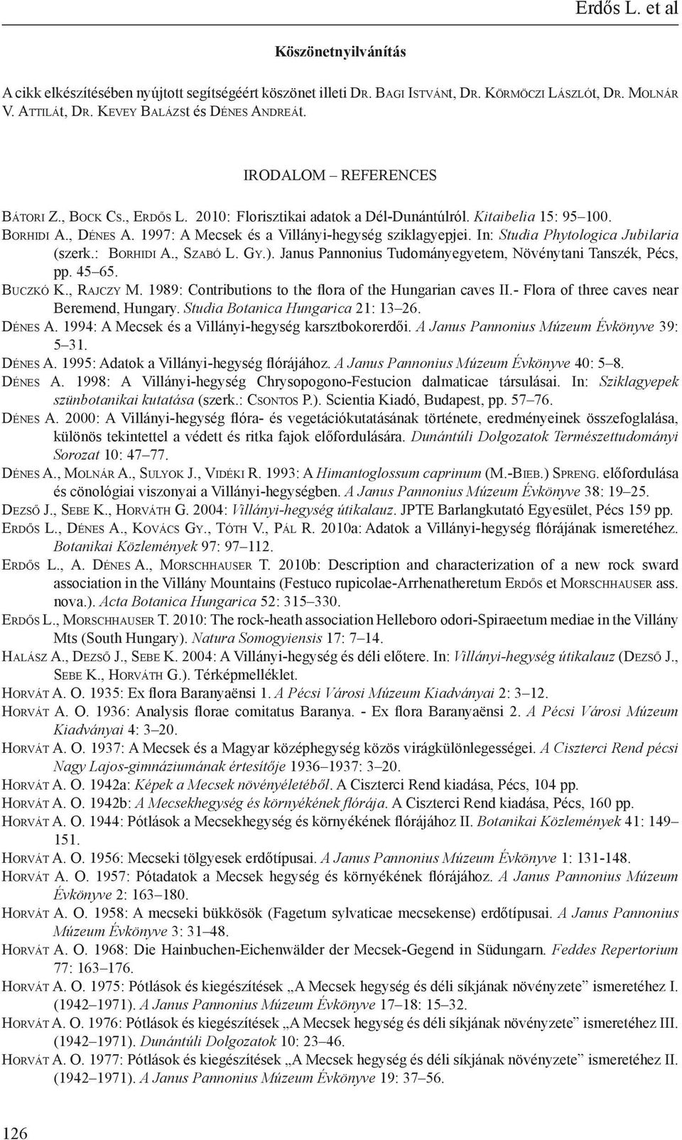 , Dé n e s A. 1997: A Mecsek és a Villányi-hegység sziklagyepjei. In: Studia Phytologica Jubilaria (szerk.: Bo r h i d i A., Sz a b ó L. Gy.).