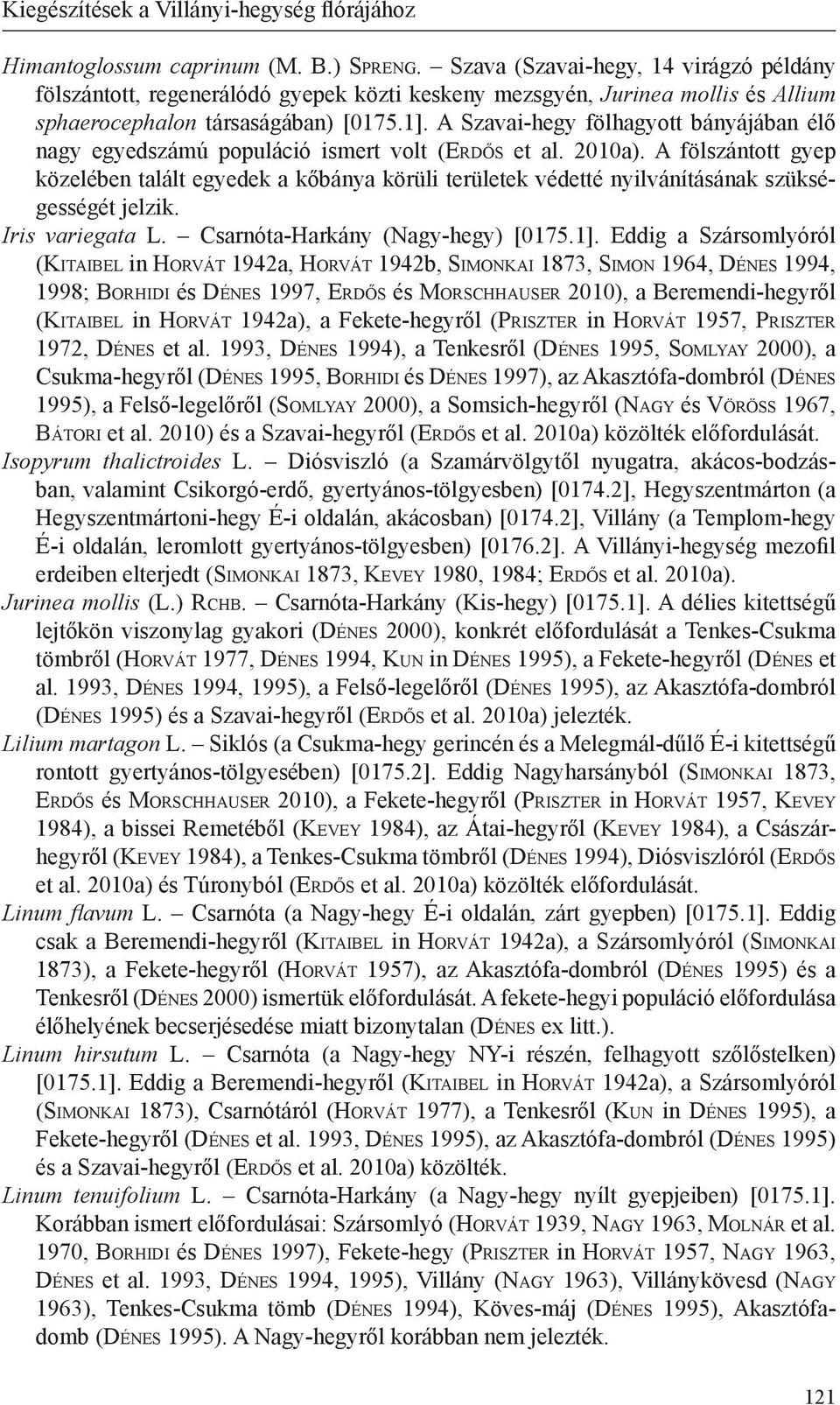 A Szavai-hegy fölhagyott bányájában élő nagy egyedszámú populáció ismert volt (Erdős et al. 2010a).