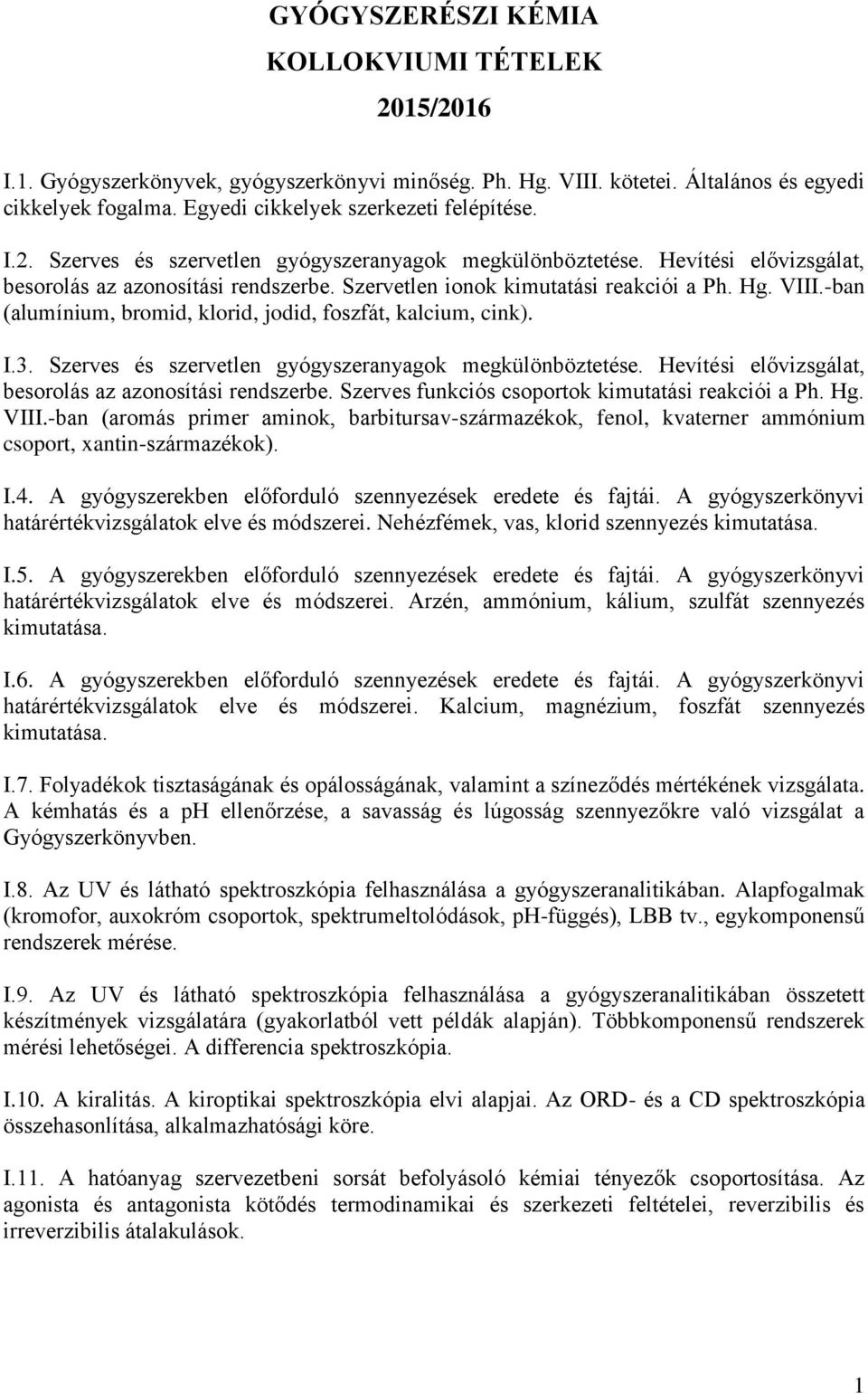 zerves és szervetlen gyógyszeranyagok megkülönböztetése. Hevítési elővizsgálat, besorolás az azonosítási rendszerbe. zerves funkciós csoportok kimutatási reakciói a Ph. Hg. VIII.