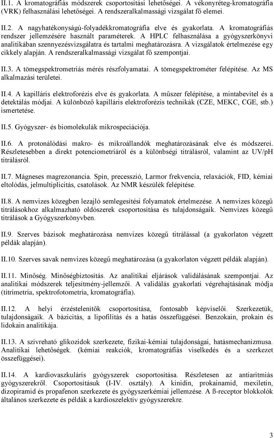 A HPLC felhasználása a gyógyszerkönyvi analitikában szennyezésvizsgálatra és tartalmi meghatározásra. A vizsgálatok értelmezése egy cikkely alapján. A rendszeralkalmassági vizsgálat fő szempontjai.