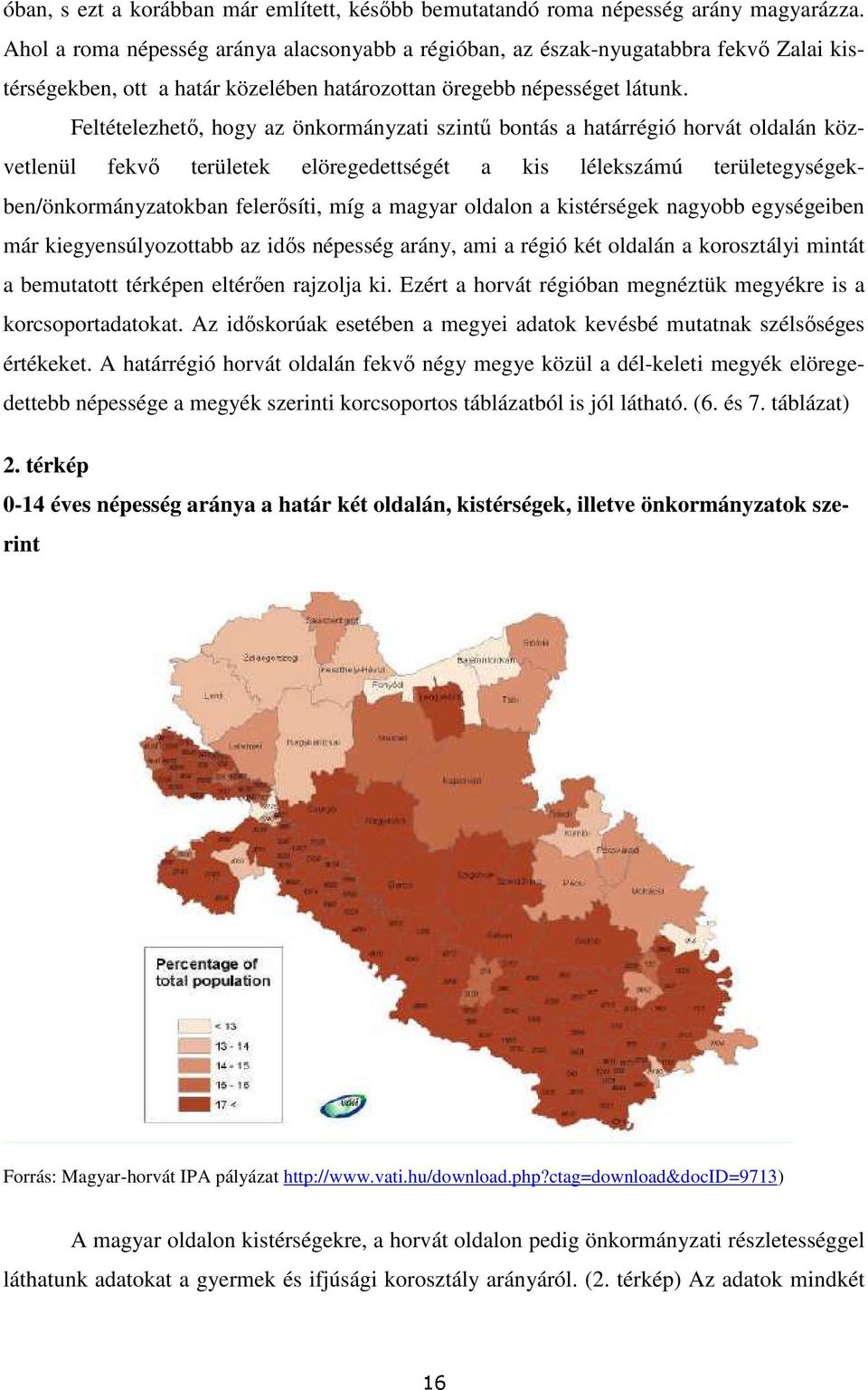 Feltételezhetı, hogy az önkormányzati szintő bontás a határrégió horvát oldalán közvetlenül fekvı területek elöregedettségét a kis lélekszámú területegységekben/önkormányzatokban felerısíti, míg a