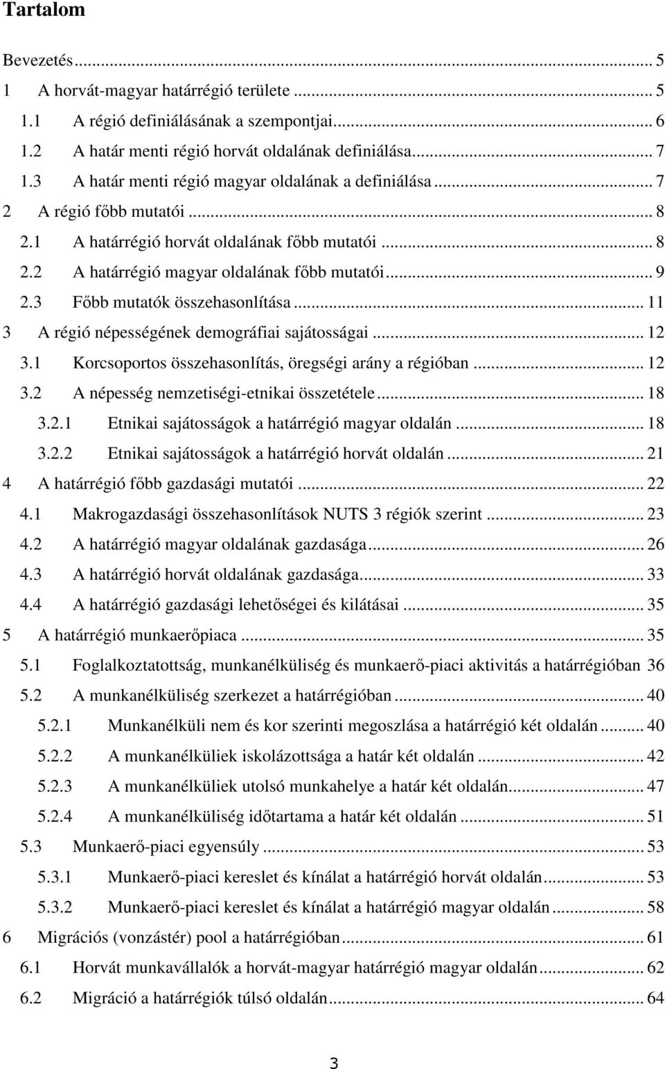 3 Fıbb mutatók összehasonlítása... 11 3 A régió népességének demográfiai sajátosságai... 12 3.1 Korcsoportos összehasonlítás, öregségi arány a régióban... 12 3.2 A népesség nemzetiségi-etnikai összetétele.