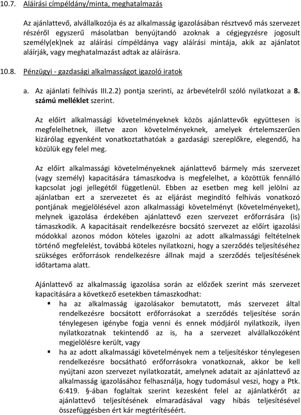 Az ajánlati felhívás III.2.2) pontja szerinti, az árbevételről szóló nyilatkozat a 8. számú melléklet szerint.