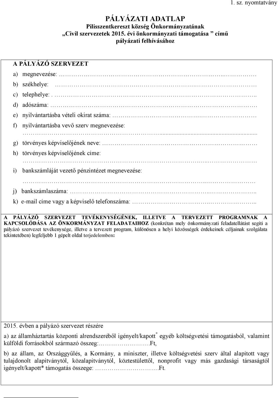 .. g) törvényes képviselőjének neve: h) törvényes képviselőjének címe:... i) bankszámláját vezető pénzintézet megnevezése:.. j) bankszámlaszáma:.... k) e-mail címe vagy a képviselő telefonszáma:.