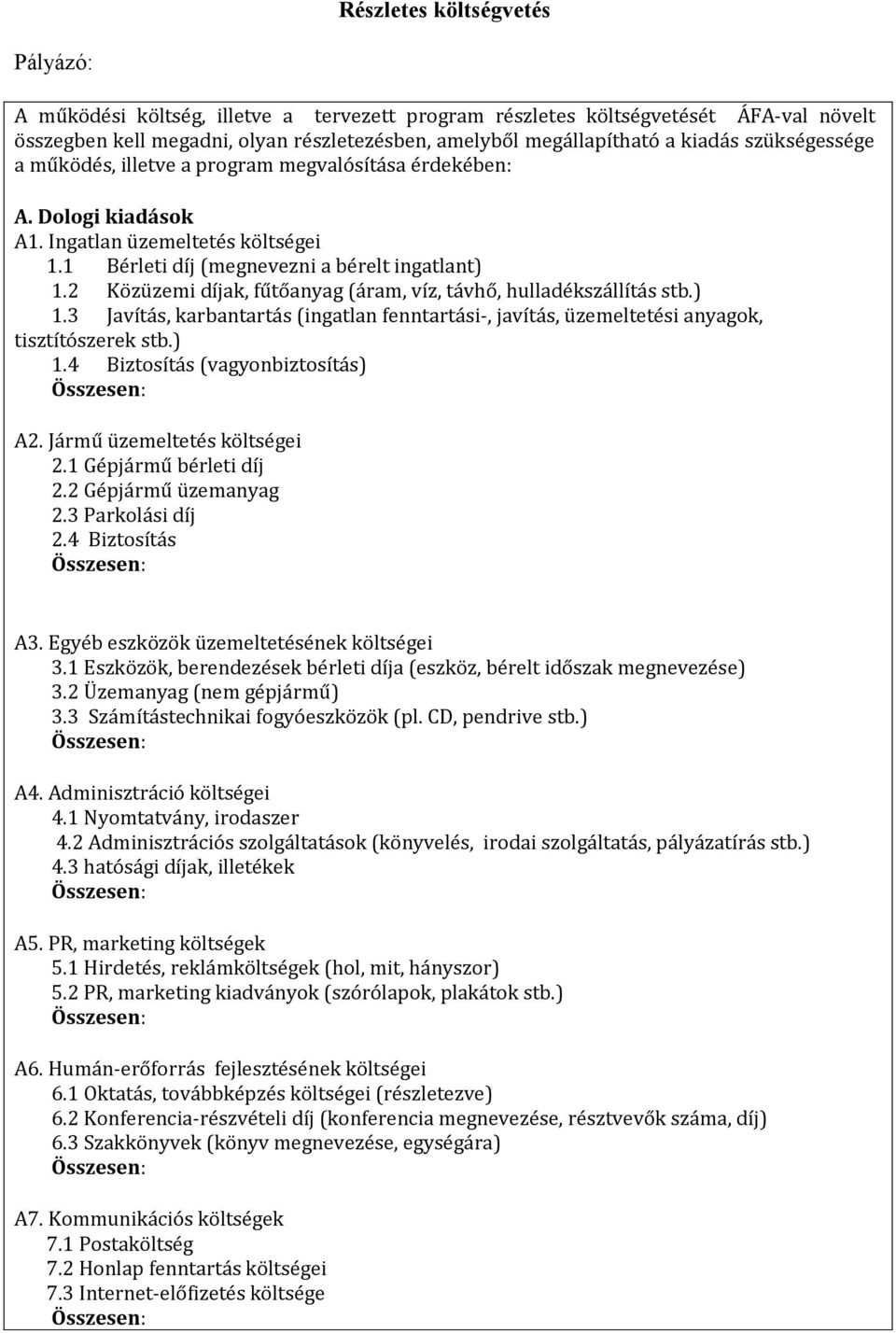 2 Közüzemi díjak, fűtőanyag (áram, víz, távhő, hulladékszállítás stb.) 1.3 Javítás, karbantartás (ingatlan fenntartási-, javítás, üzemeltetési anyagok, tisztítószerek stb.) 1.4 Biztosítás (vagyonbiztosítás) A2.