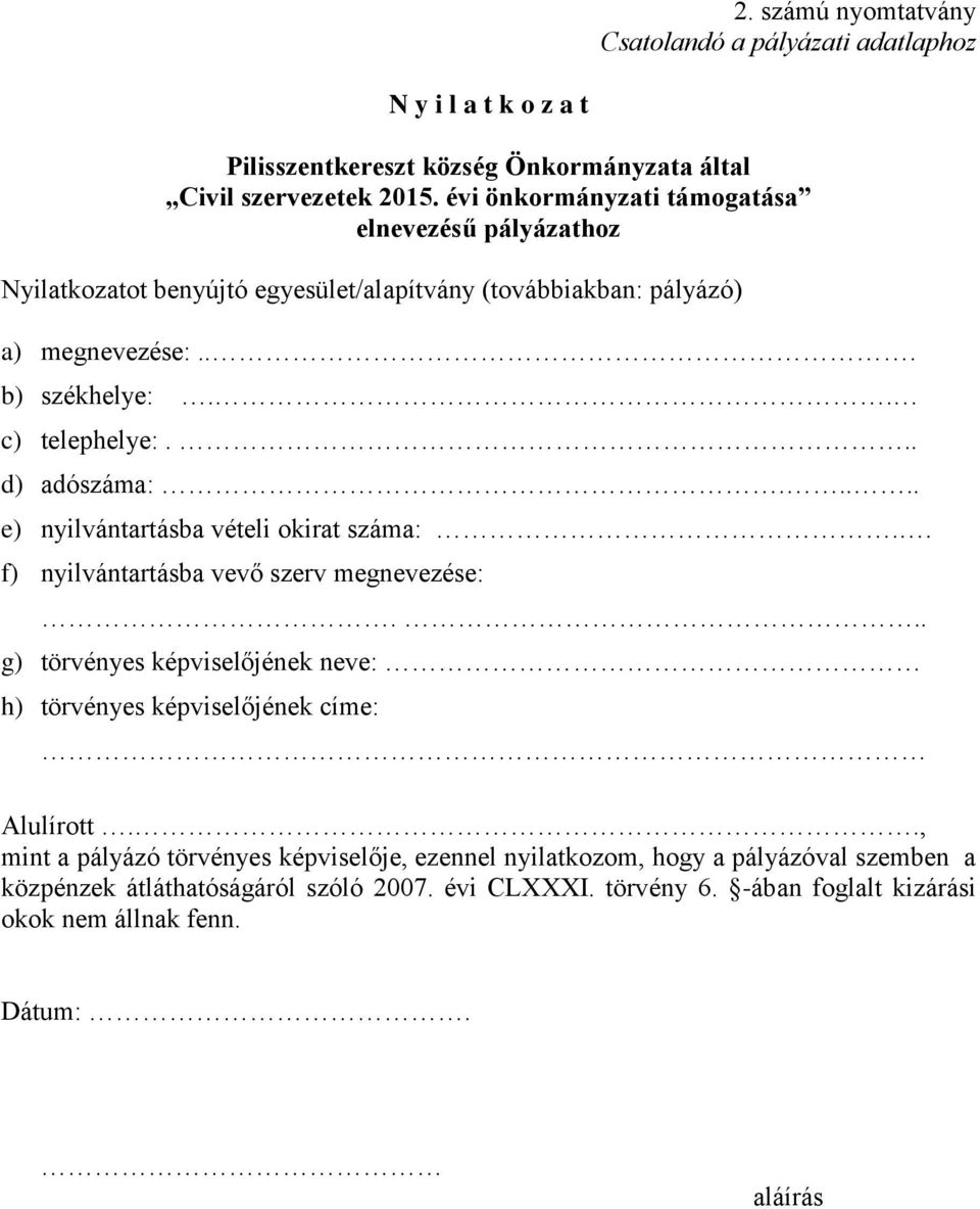 .. d) adószáma:..... e) nyilvántartásba vételi okirat száma:.. f) nyilvántartásba vevő szerv megnevezése:.