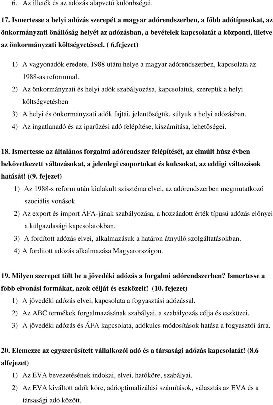 költségvetéssel. ( 6.fejezet) 1) A vagyonadók eredete, 1988 utáni helye a magyar adórendszerben, kapcsolata az 1988-as reformmal.