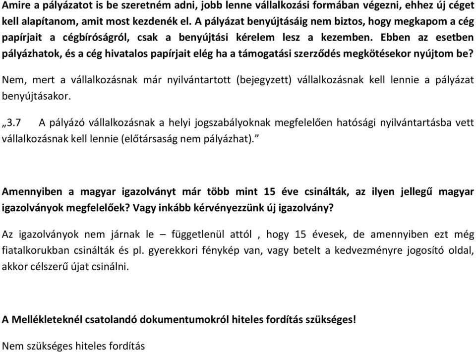 Ebben az esetben pályázhatok, és a cég hivatalos papírjait elég ha a támogatási szerződés megkötésekor nyújtom be?