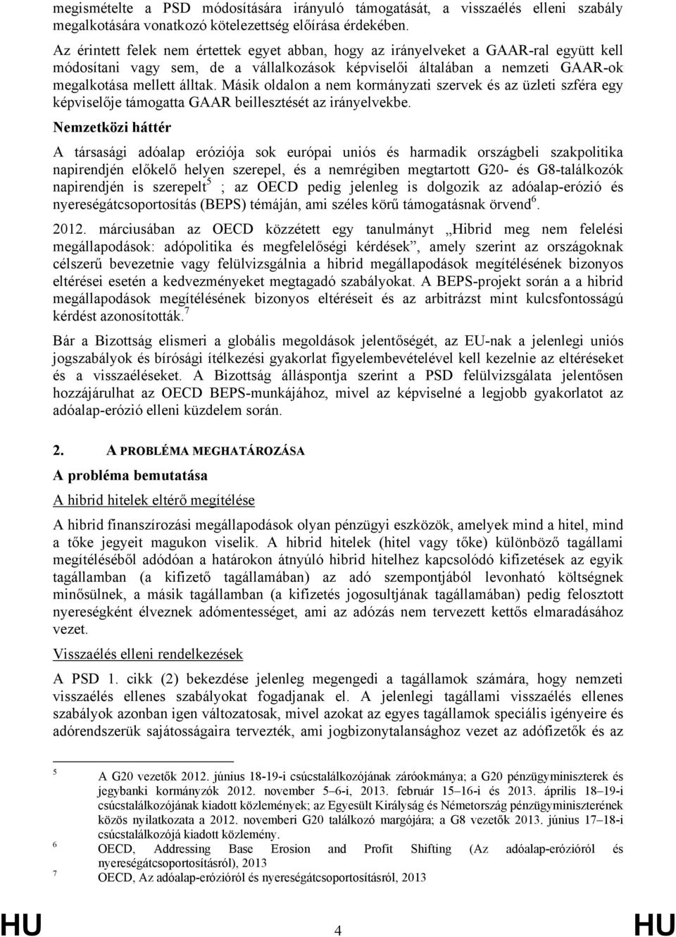 Másik oldalon a nem kormányzati szervek és az üzleti szféra egy képviselője támogatta GAAR beillesztését az irányelvekbe.