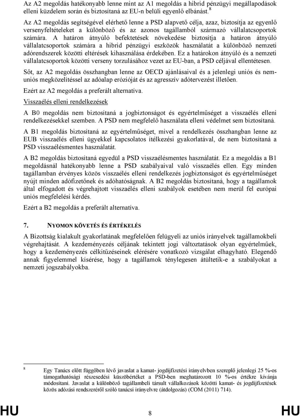 A határon átnyúló befektetések növekedése biztosítja a határon átnyúló vállalatcsoportok számára a hibrid pénzügyi eszközök használatát a különböző nemzeti adórendszerek közötti eltérések