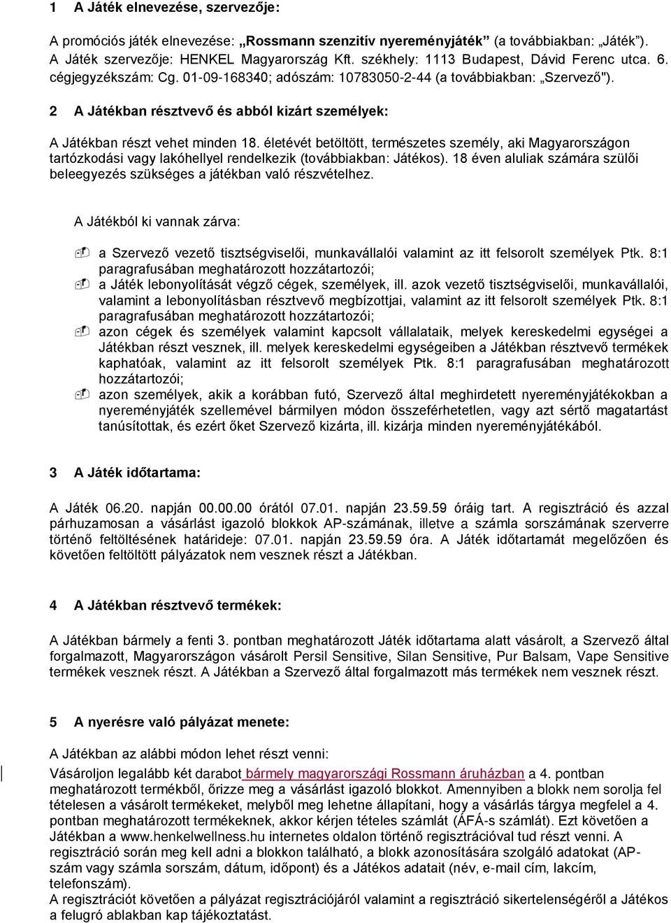 2 A Játékban résztvevő és abból kizárt személyek: A Játékban részt vehet minden 18.