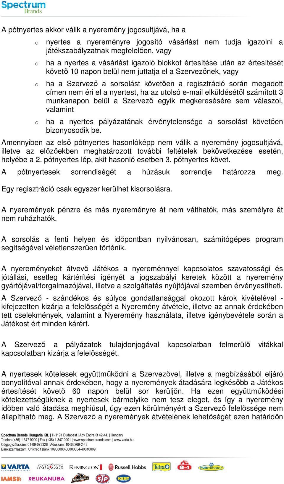 számíttt 3 munkanapn belül a Szervező egyik megkeresésére sem válaszl, valamint ha a nyertes pályázatának érvénytelensége a srslást követően biznysdik be.