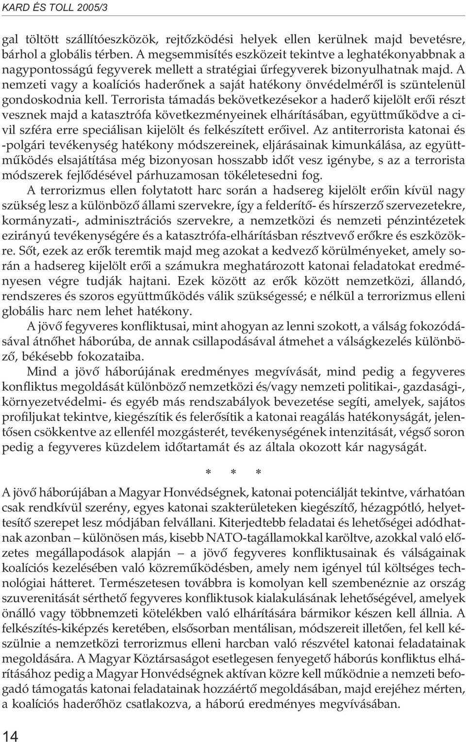 A nemzeti vagy a koalíciós haderõnek a saját hatékony önvédelmérõl is szüntelenül gondoskodnia kell.