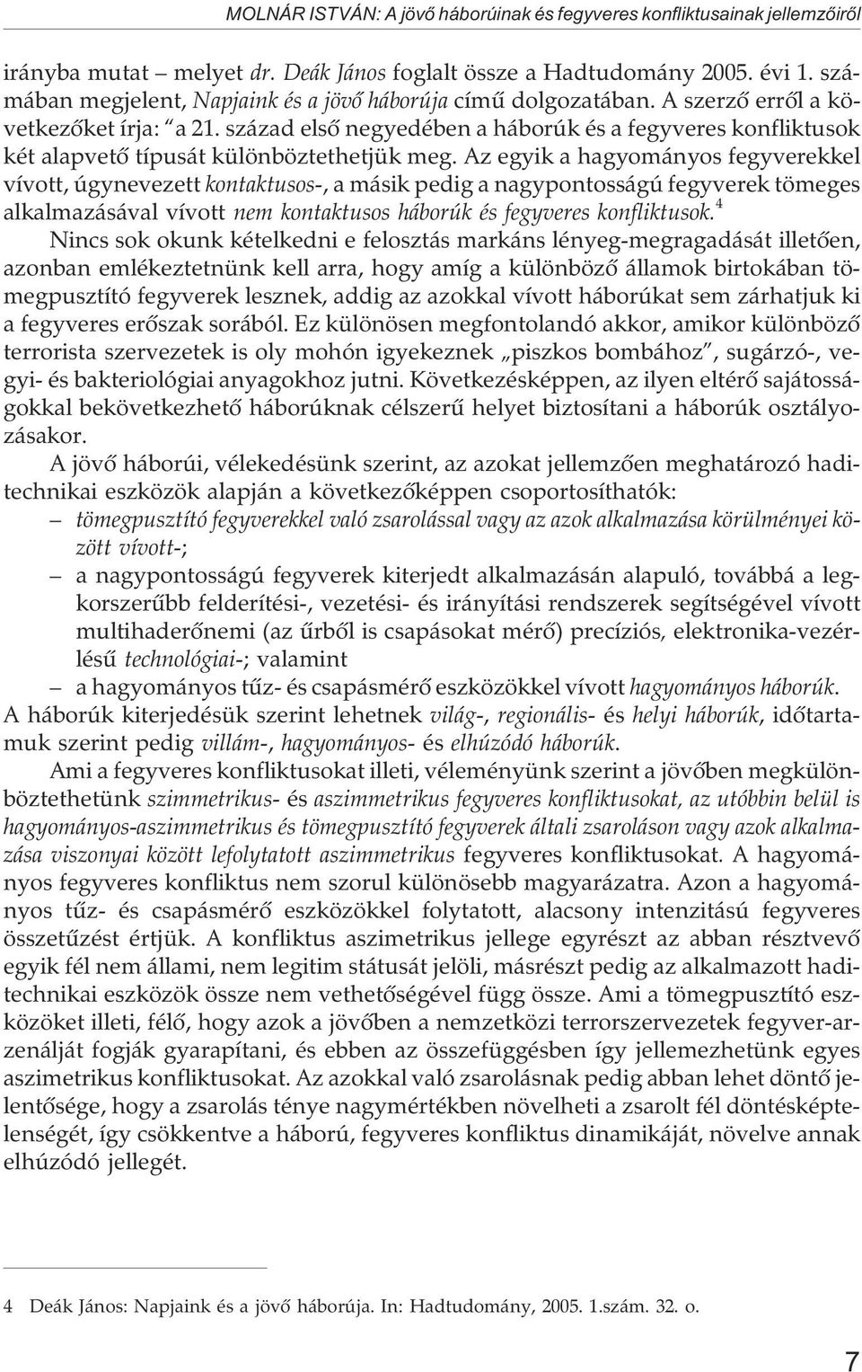 század elsõ negyedében a háborúk és a fegyveres konfliktusok két alapvetõ típusát különböztethetjük meg.
