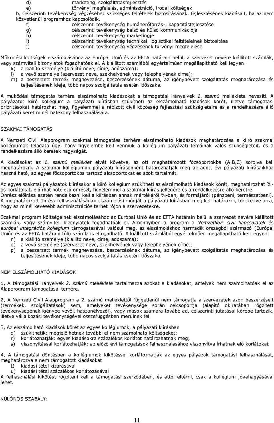 f) célszerinti tevékenység humánerőforrás-, kapacitásfejlesztése g) célszerinti tevékenység belső és külső kommunikációja h) célszerinti tevékenység marketingje i) célszerinti tevékenység technikai,