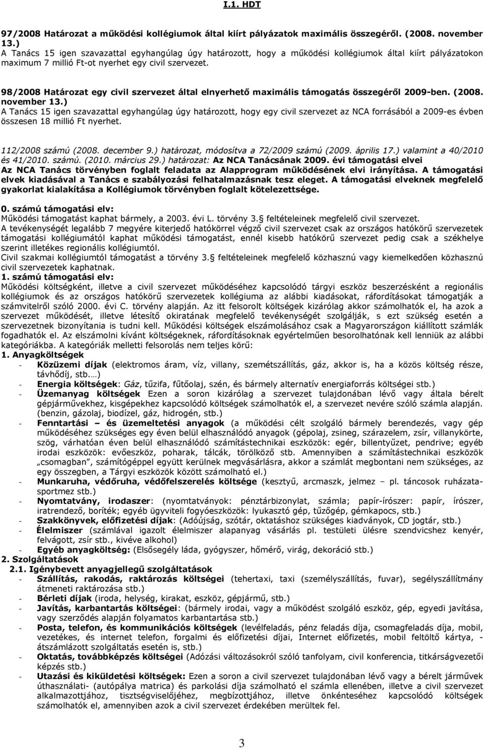 98/2008 Határozat egy civil szervezet által elnyerhető maximális támogatás összegéről 2009-ben. (2008. november 13.