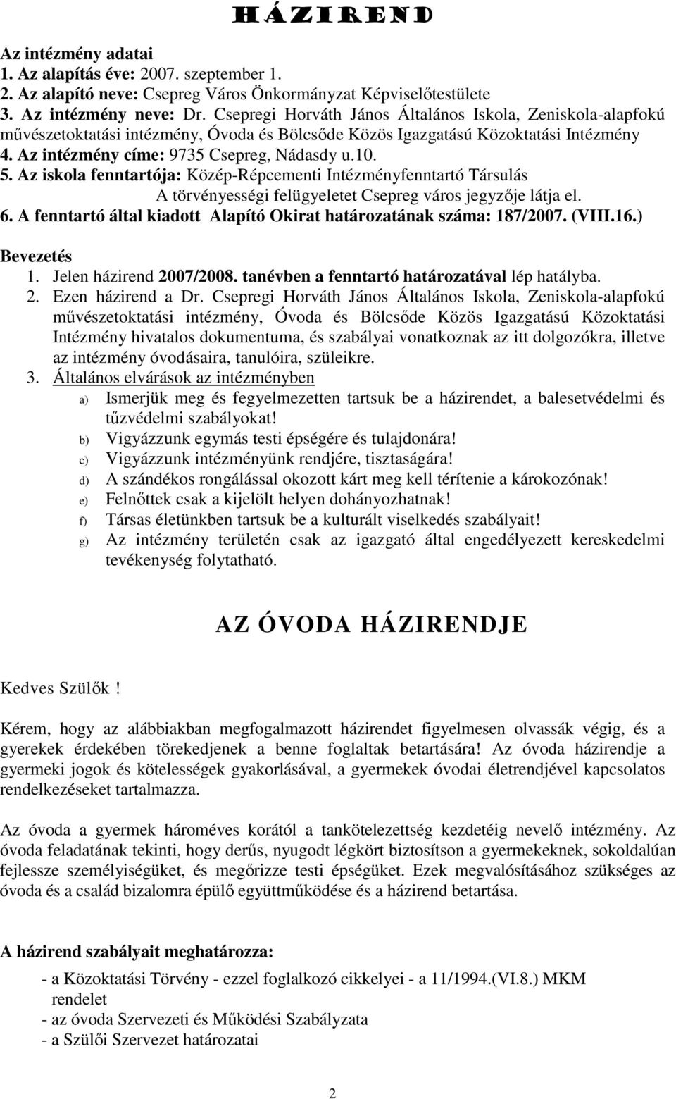 Az iskola fenntartója: Közép-Répcementi Intézményfenntartó Társulás A törvényességi felügyeletet Csepreg város jegyzıje látja el. 6.