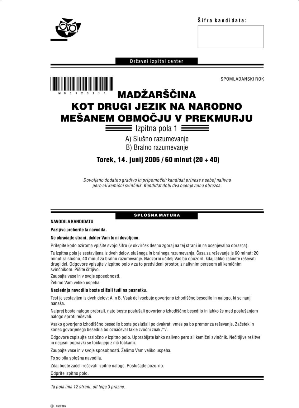 kemi~ni svin~nik. Kandidat dobi dva ocenjevalna obrazca. SPLO[NA MATURA NAVODILA KANDIDATU Pazljivo preberite ta navodila. Ne obra~ajte strani, dokler Vam to ni dovoljeno.