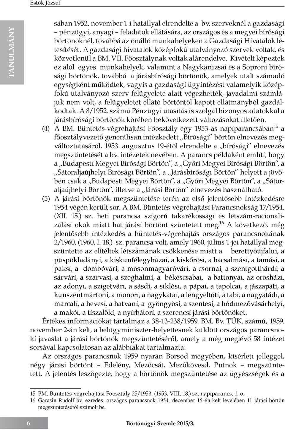 A gazdasági hivatalok középfokú utalványozó szervek voltak, és közvetlenül a BM. VII. Főosztálynak voltak alárendelve.