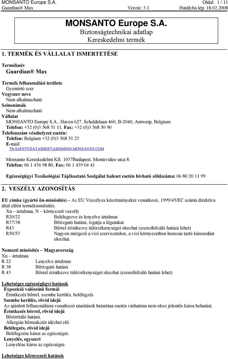 AT ISMERTETÉSE Terméknév Guardian Max Termék felhasználási területe Gyomirtó szer Vegyszer neve Nem alkalmazható Szinonimák Nem alkalmazható Vállalat MONSANTO Europe S.A., Haven 627, Scheldelaan 460,