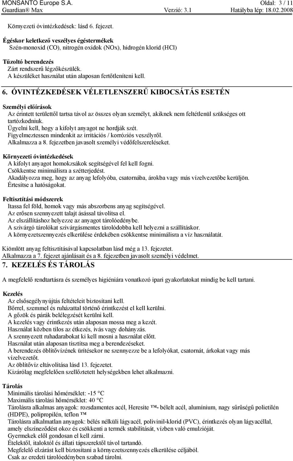 A készüléket használat után alaposan fertőtleníteni kell. 6.