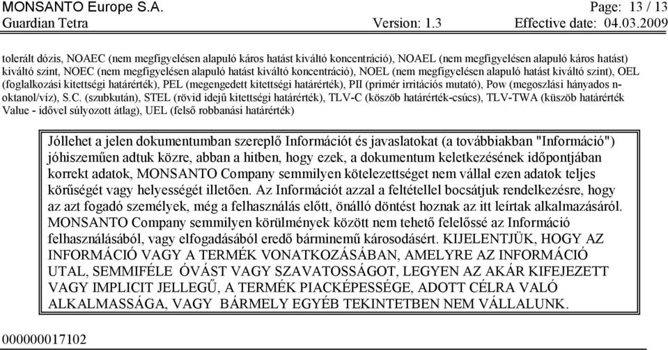 Page: 13 / 13 tolerált dózis, NOAEC (nem megfigyelésen alapuló káros hatást kiváltó koncentráció), NOAEL (nem megfigyelésen alapuló káros hatást) kiváltó szint, NOEC (nem megfigyelésen alapuló hatást