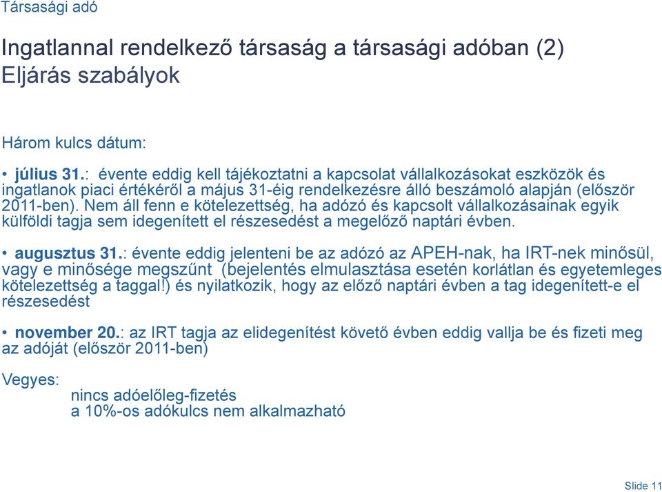 Nem áll fenn e kötelezettség, ha adózó és kapcsolt vállalkozásainak egyik külföldi tagja sem idegenített tt el részesedést a megelőző ő naptári évben. augusztus 31.