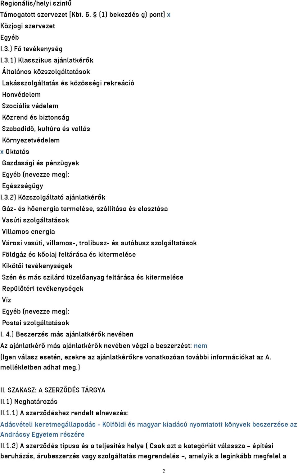 1) Klasszikus ajánlatkérők Általános közszolgáltatások Lakásszolgáltatás és közösségi rekreáció Honvédelem Szociális védelem Közrend és biztonság Szabadidő, kultúra és vallás Környezetvédelem x