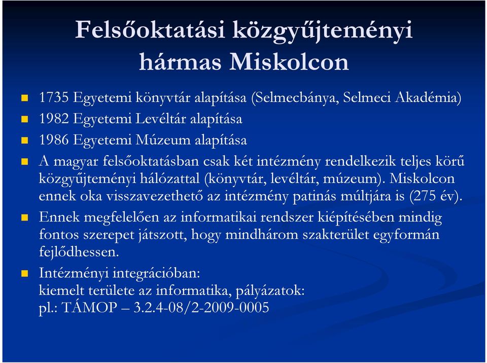 Miskolcon ennek oka visszavezethető az intézmény patinás múltjára is (275 év).