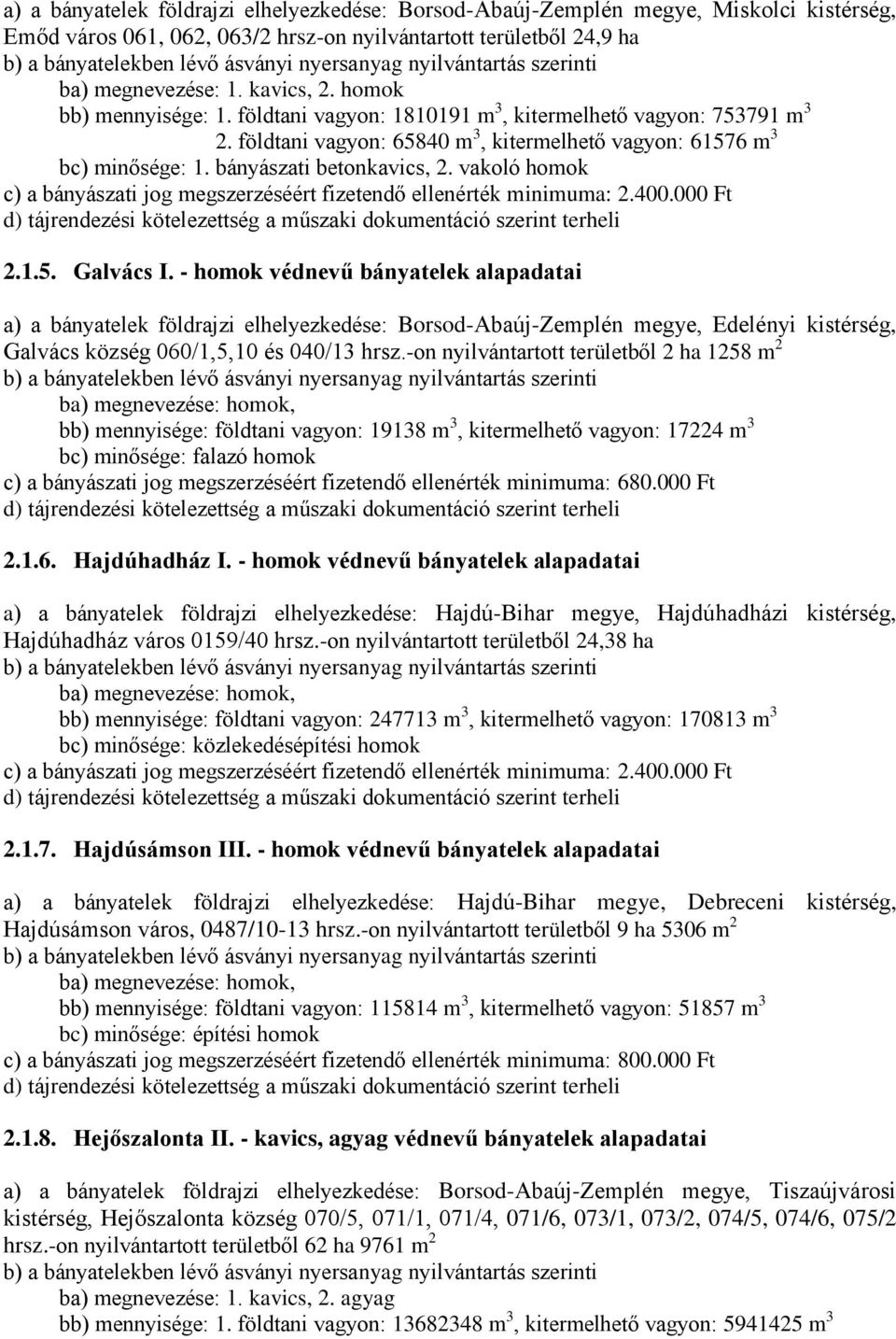 vakoló homok c) a bányászati jog megszerzéséért fizetendő ellenérték minimuma: 2.400.000 Ft 2.1.5. Galvács I.