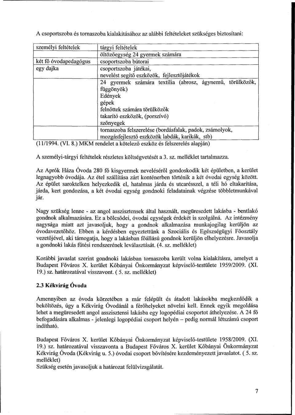 takarító eszközök, (porszívó) szőnyegek tornaszoba felszerelése (bordásfalak, padok, zsámolyok, mozgásfejlesztő eszközök labdák, karikák, stb) (11/1994. (VI. 8.