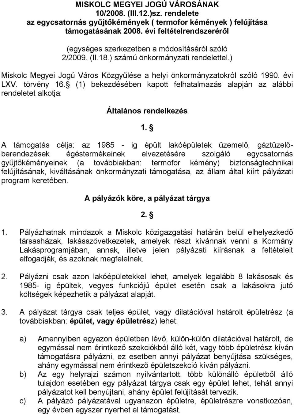 évi LXV. törvény 16. (1) bekezdésében kapott felhatalmazás alapján az alábbi rendeletet alkotja: Általános rendelkezés 1.