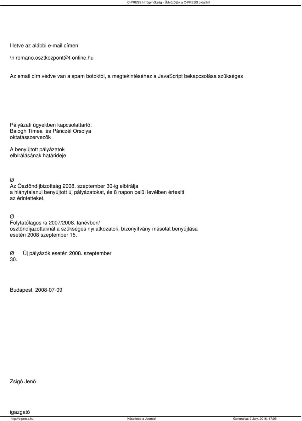 pályázatok elbírálásának határideje Az Ösztöndíjbizottság 2008. szeptember 30ig elbírálja a hiánytalanul benyújtott új pályázatokat, és 8 napon belül levélben értesíti az érintetteket.