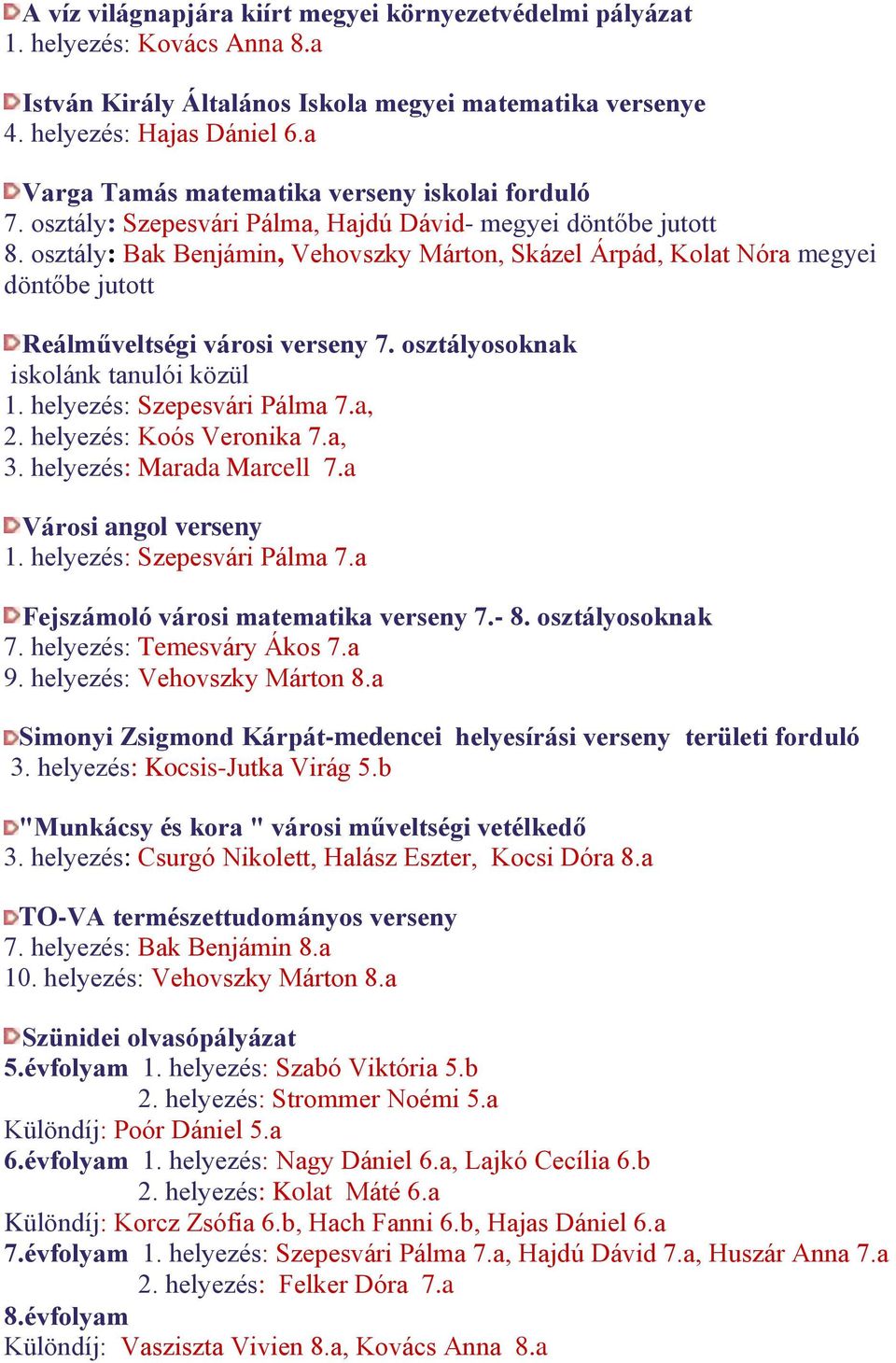 osztály: Bak Benjámin, Vehovszky Márton, Skázel Árpád, Kolat Nóra megyei döntőbe jutott Reálműveltségi városi verseny 7. osztályosoknak iskolánk tanulói közül 1. helyezés: Szepesvári Pálma 7.a, 2.