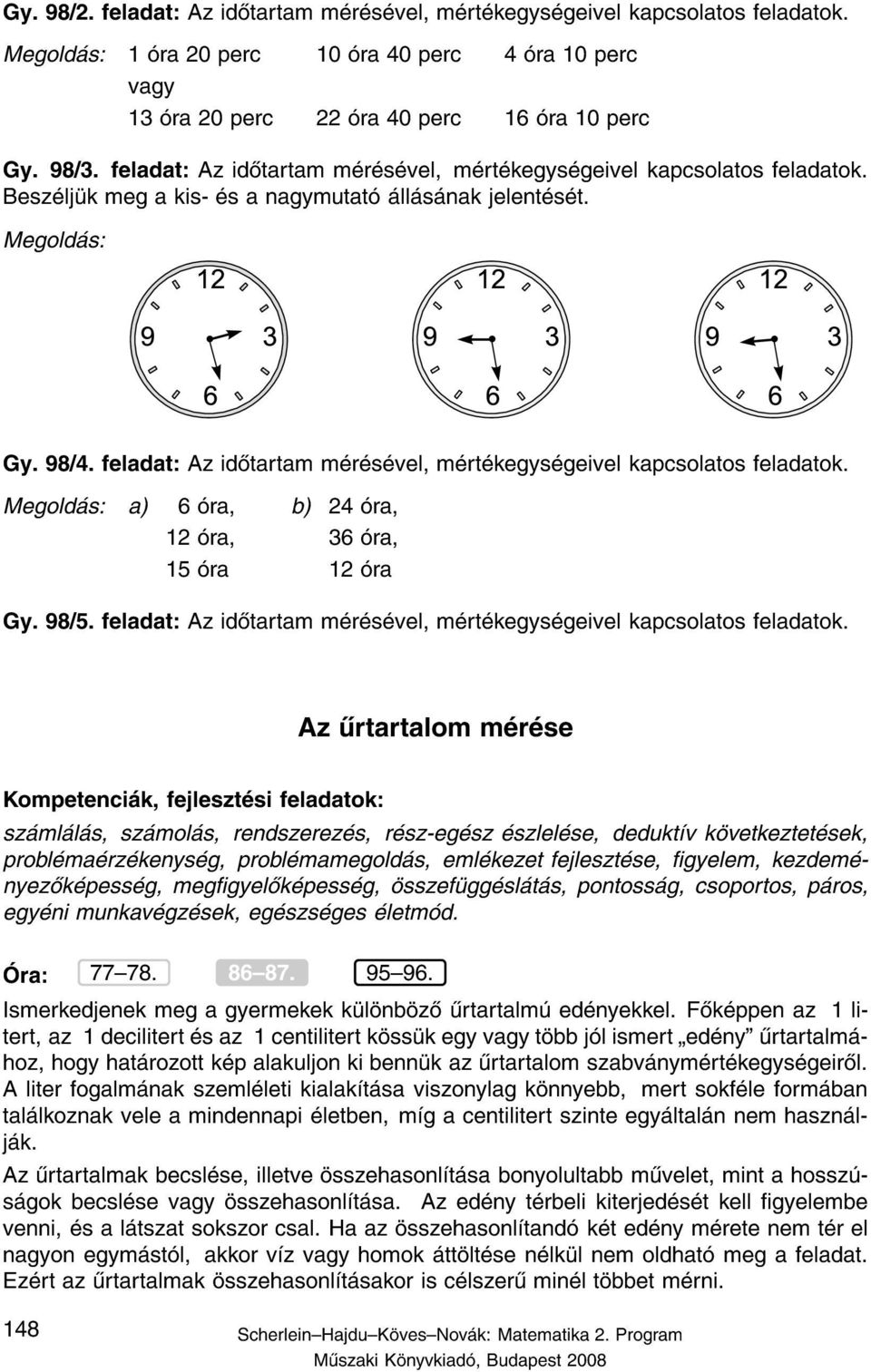 feladat: Az id tartam m r s vel, m rt kegys geivel kapcsolatos feladatok. a) 6 ra, b) 24 ra, 12 ra, 36 ra, 15 ra 12 ra Gy. 98/5.