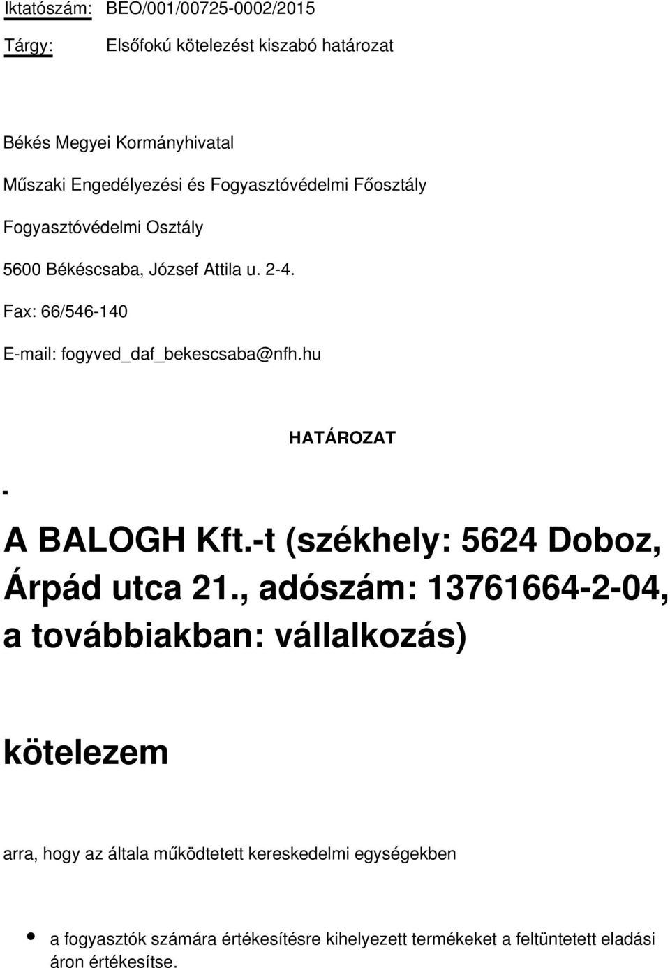 Fax: 66/546-140 E-mail: fogyved_daf_bekescsaba@nfh.hu HATÁROZAT A BALOGH Kft.-t (székhely: 5624 Doboz, Árpád utca 21.