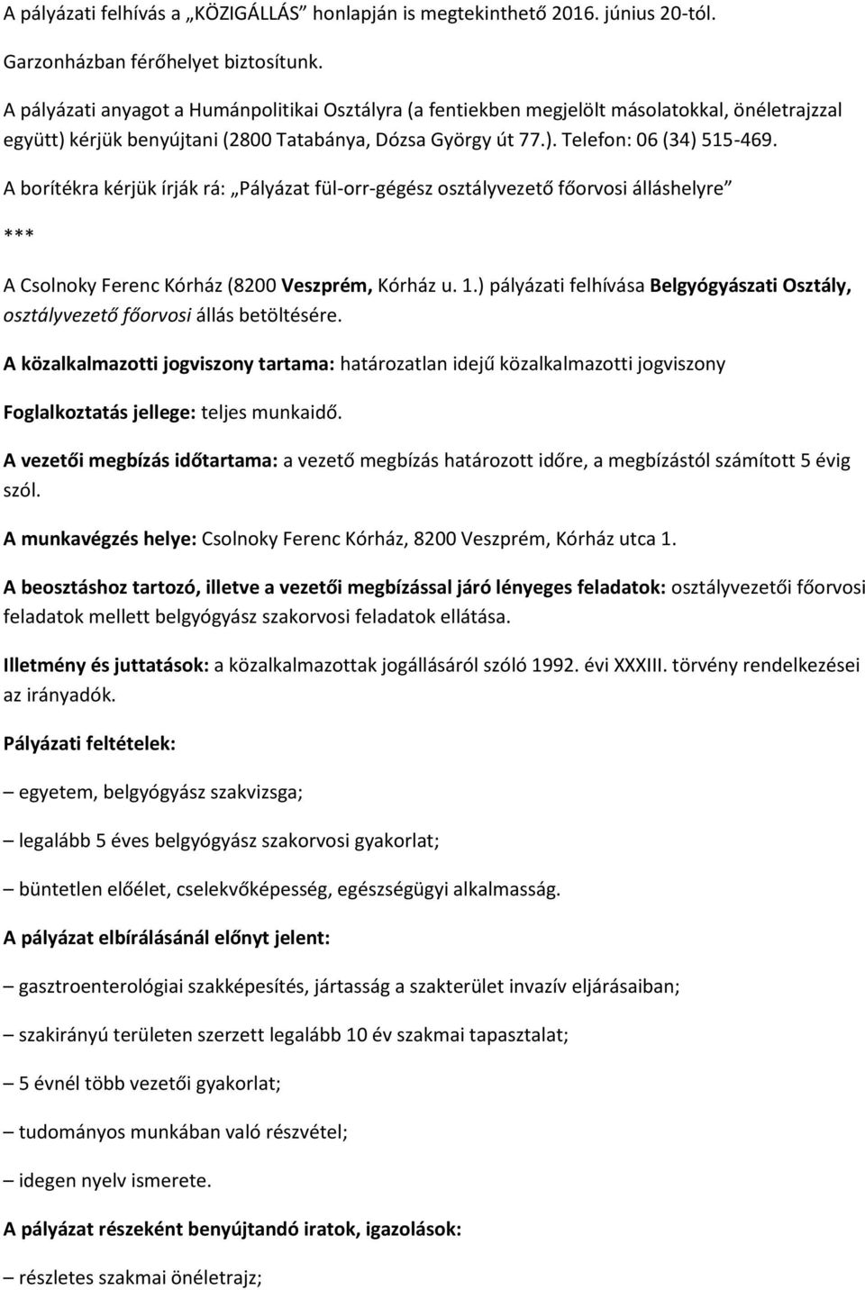 A borítékra kérjük írják rá: Pályázat fül-orr-gégész osztályvezető főorvosi álláshelyre *** A Csolnoky Ferenc Kórház (8200 Veszprém, Kórház u. 1.